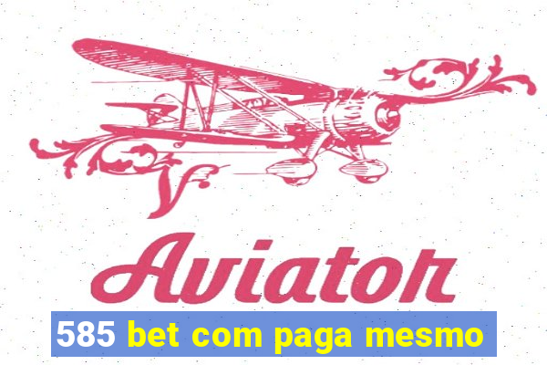 585 bet com paga mesmo